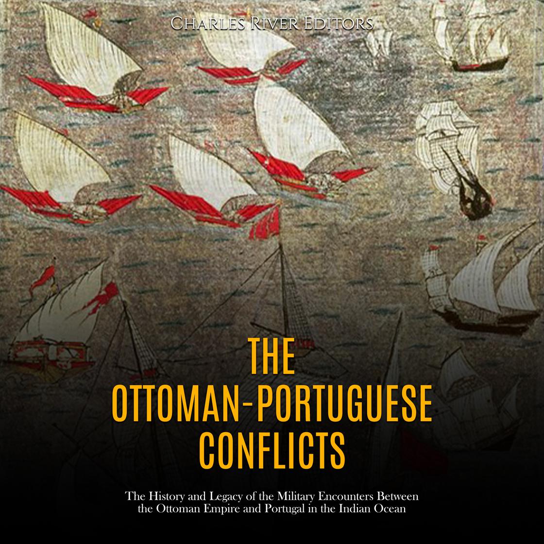 The Ottoman-Portuguese Conflicts (AudiobookFormat, Charles River Editors)