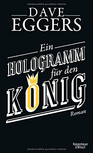 Dave Eggers: Ein Hologramm für den König (Hardcover, Kiepenheuer & Witsch GmbH)