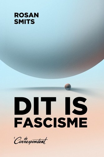 Rosan Smits: Dit is fascisme (Paperback, Dutch language, De Correspondent)
