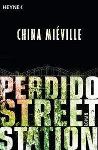 China Miéville: Perdido Street Station (Paperback, Deutsch language, Heyne)