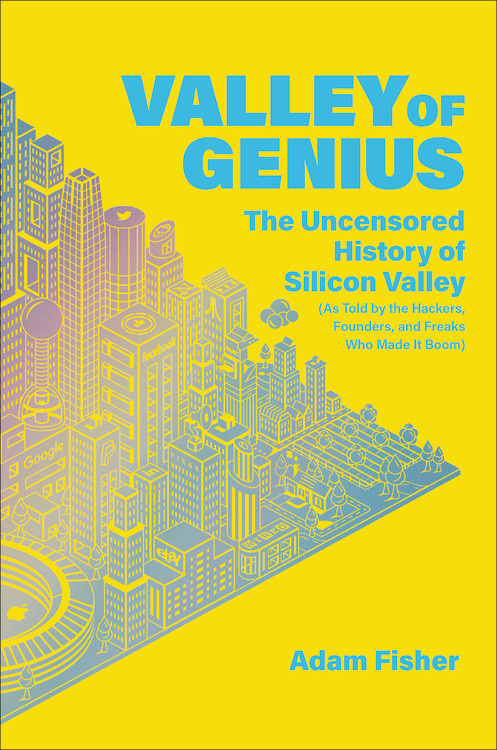 Adam Fisher: Valley of Genius (2018, Grand Central Publishing)