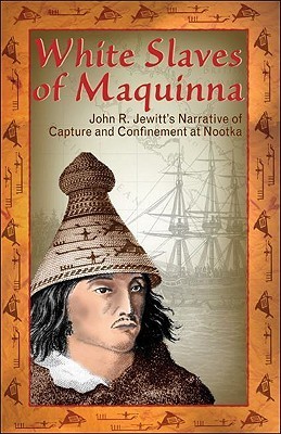 John Jewitt: White Slaves of Maquinna (Paperback, 2000, Heritage House Publishing)