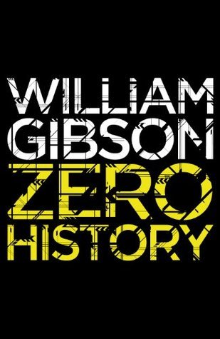 William Gibson: Zero History (2010, Penguin Books, Limited)