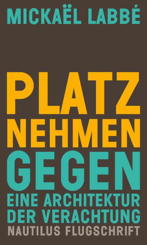 Mickaël Labbé, Felix Kurz: Platz Nehmen (Paperback, German language, Nautilus Flugschriften)