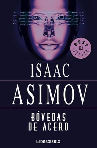 Isaac Asimov: Bóvedas de Acero (Paperback, Spanish language, 2005, DeBolsillo)