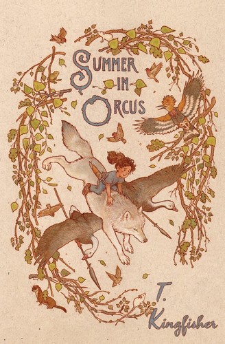 T. Kingfisher: Summer in Orcus (2018, Sofawolf Press, Inc.)