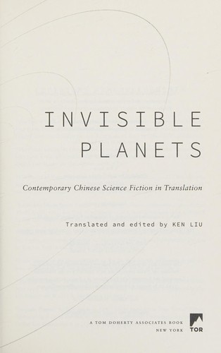 Ken Liu, Chen Qiufan, Xia Jia, Ma Boyong, Tang Fei, Cheng Jingbo, Hao Jingfang, Ken Liu, Liu Cixin: Invisible Planets (Hardcover, 2016, Tor Books)