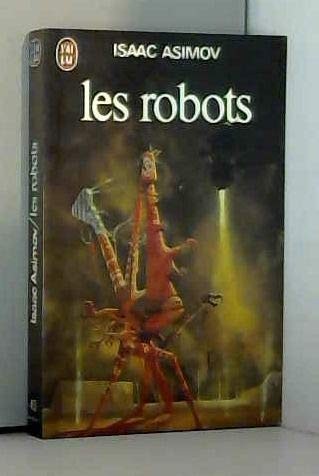 Isaac Asimov, Harlan Ellison, Mark Zug: Les Robots (French language, 1980, J'ai Lu)