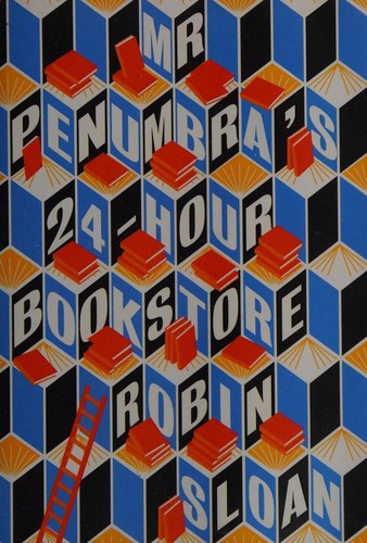 Robin Sloan: Mr. Penumbra's 24-Hour Bookstore (2013, Atlantic Books)