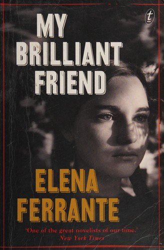 Elena Ferrante: My Brilliant Friend (2015, Text Publishing Company)