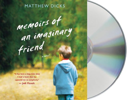 Matthew Dicks, Matthew Brown: Memoirs of an Imaginary Friend (AudiobookFormat, 2012, Macmillan Audio)