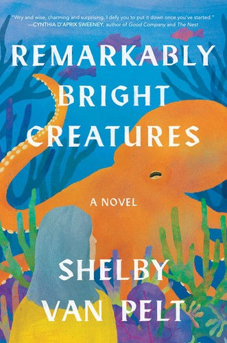 Shelby Van Pelt: Remarkably Bright Creatures (Hardcover, 2022, Ecco)