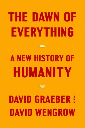 David Graeber, David Wengrow: The Dawn of Everything (2021)