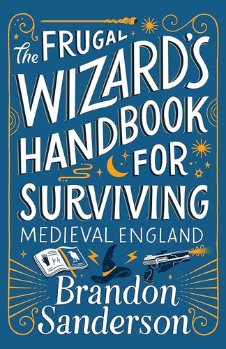 Brandon Sanderson: The Frugal Wizard's Handbook for Surviving Medieval England (2023, Dragonsteel)