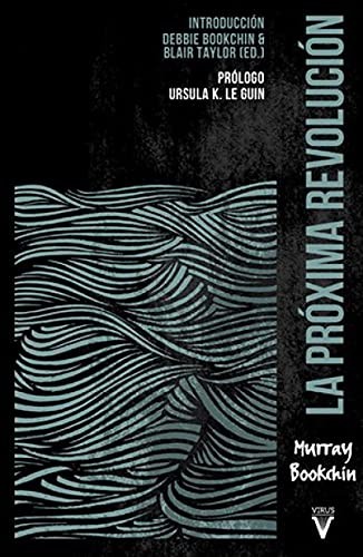 Ursula K. Le Guin, Bookchin Murray, Bookchin Debbie, Taylor Blair, Marín Hernández Carlos, Martín Ponz Paula, Costa Reimóndez Miquel, Sardà Lídia, Bookchin Murray, Bookchin Debbie, Taylor Blair, Martín Ponz Paula, Sardà Lídia: La próxima revolución (Paperback, Virus Editorial)