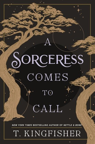T. Kingfisher: A Sorceress Comes to Call (Hardcover, 2024, Tor Publishing Group)
