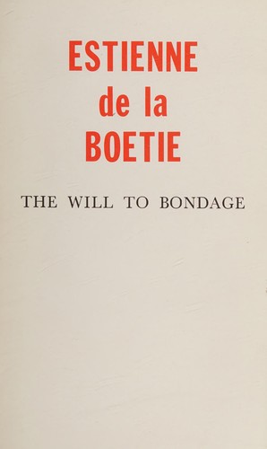Étienne de La Boétie: Will to Bondage (Discours De LA Servitude Volontaire) (Libertarian Broadside No 6) (Paperback, 1974, Ralph Myles Pub)