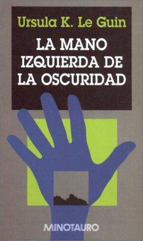 Ursula K. Le Guin: La Mano Izquierda de La Oscuridad (2001, Minotauro)