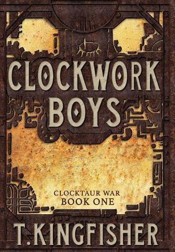 T. Kingfisher: Clockwork Boys (2017)